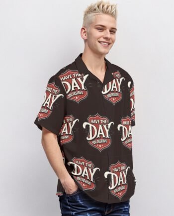Have The Day You Deserve Print Men's Hawaiian Shirt With Button Closure